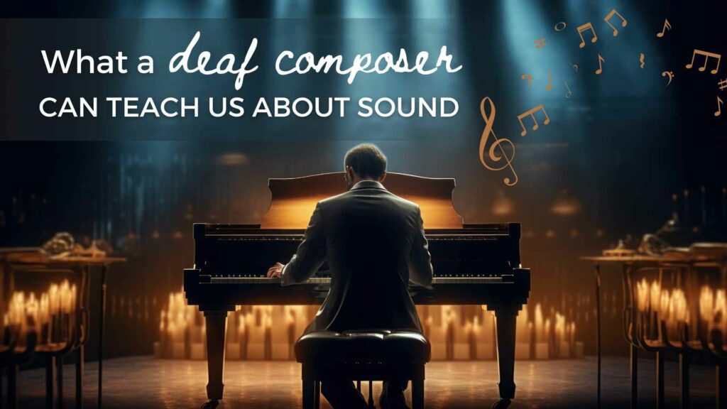 what a deaf composer can teach us about sound