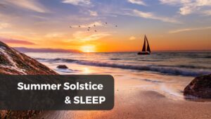can the summer solstice affect your sleep?